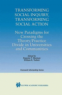 Transforming Social Inquiry, Transforming Social Action: New Paradigms for Crossing the Theory/Practice Divide in Universities and Communities