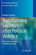 Transforming Societies After Political Violence: Truth, Reconciliation, and Mental Health