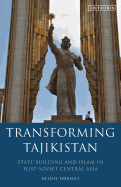 Transforming Tajikistan: State-Building and Islam in Post-Soviet Central Asia