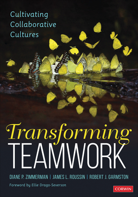 Transforming Teamwork: Cultivating Collaborative Cultures - Zimmerman, Diane P, and Roussin, Jim, and Garmston, Robert John