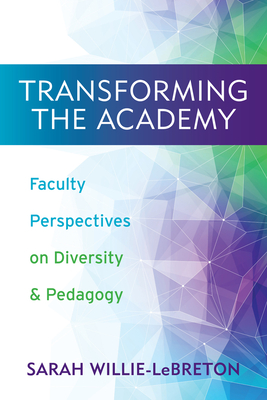 Transforming the Academy: Faculty Perspectives on Diversity and Pedagogy - Willie-Lebreton, Sarah (Contributions by), and Smith, Michael D (Contributions by), and Tuck, Eve (Contributions by)