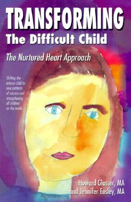 Transforming the Difficult Child: The Nurtured Heart Approach - Glasser, Howard, and Easley, Jennifer