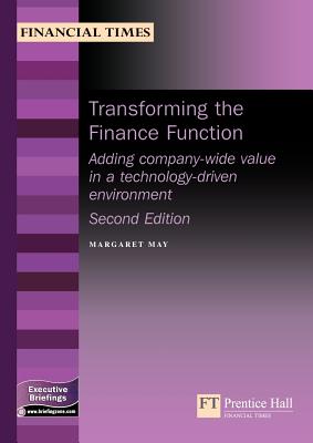 Transforming the Finance Function: Adding Company Wide Value in a Technology-Based Environment - May, Margaret