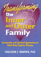 Transforming the Inner and Outer Family: Humanistic and Spiritual Approaches to Mind-Body Systems Therapy