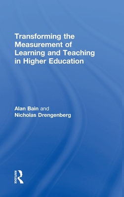 Transforming the Measurement of Learning and Teaching in Higher Education - Bain, Alan, and Drengenberg, Nicholas