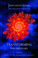 Transforming the Ordinary: Bible Meditations for Every Day - Henstridge, John