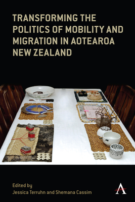 Transforming the Politics of Mobility and Migration in Aotearoa New Zealand - Terruhn, Jessica (Editor), and Cassim, Shemana (Editor)