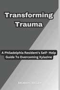 Transforming Trauma: A Philadelphia Resident's Self- Help Guide To Overcoming Xylazine