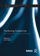 Transforming Troubled Lives: Key Issues in Policy, Practice and Provision