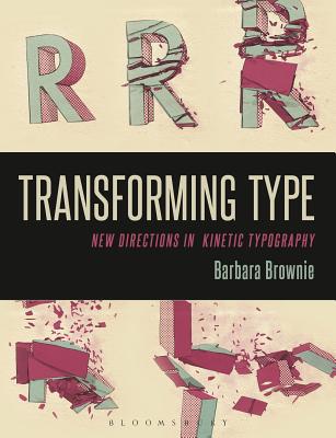 Transforming Type: New Directions in Kinetic Typography - Brownie, Barbara