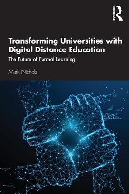 Transforming Universities with Digital Distance Education: The Future of Formal Learning - Nichols, Mark