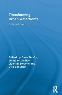 Transforming Urban Waterfronts: Fixity and Flow - Desfor, Gene (Editor), and Laidley, Jennefer (Editor), and Stevens, Quentin (Editor)
