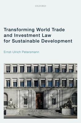 Transforming World Trade and Investment Law for Sustainable Development - Petersmann, Ernst-Ulrich