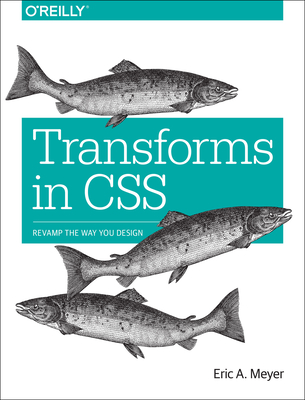 Transforms in CSS: Revamp the Way You Design - Meyer, Eric