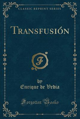 Transfusion (Classic Reprint) - Vedia, Enrique de