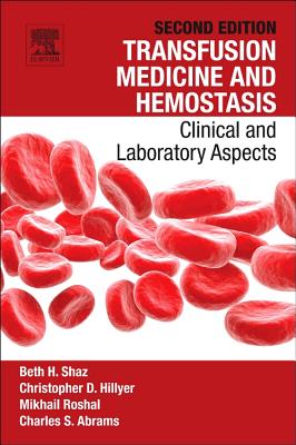 Transfusion Medicine and Hemostasis: Clinical and Laboratory Aspects - Shaz, Beth H, MD (Editor), and Hillyer, Christopher D, MD (Editor)