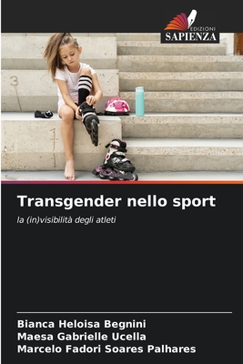 Transgender nello sport - Begnini, Bianca Heloisa, and Ucella, Maesa Gabrielle, and Palhares, Marcelo Fadori Soares