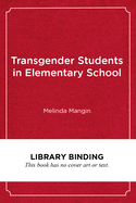 Transgender Students in Elementary School: Creating an Affirming and Inclusive School Culture