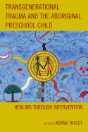 Transgenerational Trauma and the Aboriginal Preschool Child: Healing Through Intervention