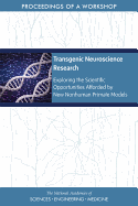 Transgenic Neuroscience Research: Exploring the Scientific Opportunities Afforded by New Nonhuman Primate Models: Proceedings of a Workshop