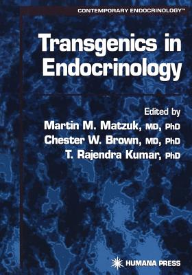 Transgenics in Endocrinology - Matzuk, Martin, M.D. (Editor), and Brown, Chester W, M.D., Ph.D. (Editor), and Kumar, T Rajendra, Ph.D. (Editor)