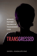 Transgressed: Intimate Partner Violence in Transgender Lives