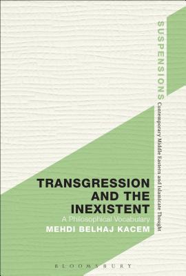 Transgression and the Inexistent: A Philosophical Vocabulary - Kacem, Mehdi Belhaj, and Yalim, P. Burcu (Translated by)