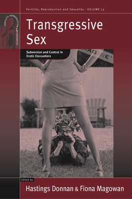 Transgressive Sex: Subversion and Control in Erotic Encounters - Donnan, Hastings (Editor), and Magowan, Fiona (Editor)