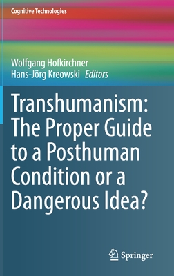 Transhumanism: The Proper Guide to a Posthuman Condition or a Dangerous Idea? - Hofkirchner, Wolfgang (Editor), and Kreowski, Hans-Jrg (Editor)