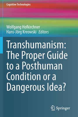 Transhumanism: The Proper Guide to a Posthuman Condition or a Dangerous Idea? - Hofkirchner, Wolfgang (Editor), and Kreowski, Hans-Jrg (Editor)