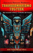 Transhumanismo Tolteca: Del ensueo tolteca al diseo del futuro