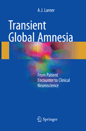Transient Global Amnesia: From Patient Encounter to Clinical Neuroscience