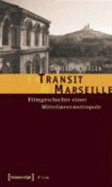Transit Marseille: Filmgeschichte Einer Mittelmeermetropole