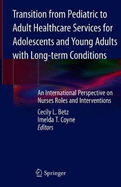 Transition from Pediatric to Adult Healthcare Services for Adolescents and Young Adults with Long-Term Conditions: An International Perspective on Nurses Roles and Interventions