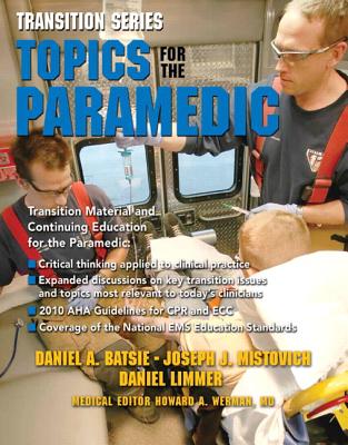 Transition Series: Topics for the Paramedic - Batsie, Daniel J., and Limmer, Daniel J., and Mistovich, Joseph J.
