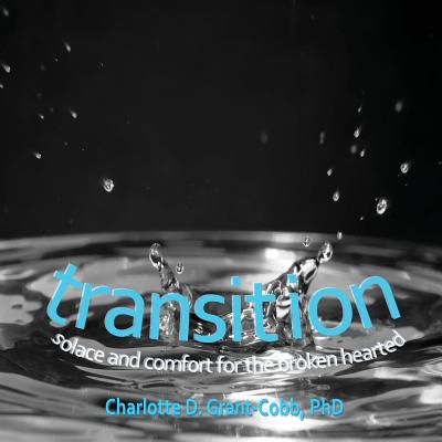 Transition: Solace and Comfort for the Broken Hearted - Grant-Cobb, Charlotte D