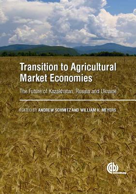 Transition to Agricultural Market Economies: The Future of Kazakhstan, Russia and Ukraine - Schmitz, Andrew (Editor), and Boersch, Marlene (Contributions by), and Meyers, William H (Editor)