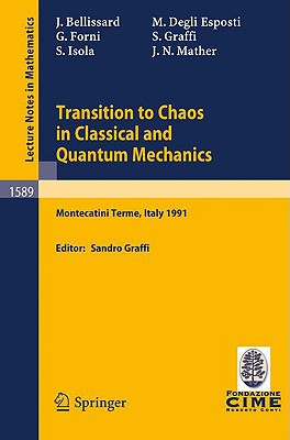 Transition to Chaos in Classical and Quantum Mechanics: Lectures Given at the 3rd Session of the Centro Internazionale Matematico Estivo (C.I.M.E.) Held in Montecatini Terme, Italy, July 6 - 13, 1991 - Graffi, Sandro (Contributions by), and Bellissard, J (Contributions by), and Degli Esposti, M (Contributions by)