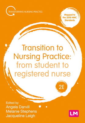 Transition to Nursing Practice: From Student to Registered Nurse - Darvill, Angela (Editor), and Stephens, Melanie (Editor), and Leigh, Jacqueline (Editor)