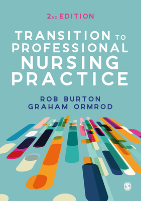 Transition to Professional Nursing Practice - Burton, Rob (Editor), and Ormrod, Graham (Editor)