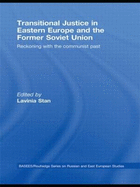 Transitional Justice in Eastern Europe and the Former Soviet Union: Reckoning with the Communist Past