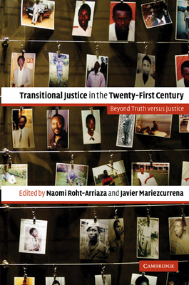 Transitional Justice in the Twenty-First Century: Beyond Truth Versus Justice - Roht-Arriaza, Naomi, J.D. (Editor), and Mariezcurrena, Javier (Editor)
