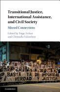 Transitional Justice, International Assistance, and Civil Society: Missed Connections