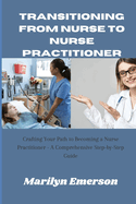 Transitioning from Nurse to Nurse Practitioner: crafting Your Path to Become a Nurse Practisioner-A Comprehensive Step-by-step Guide