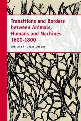 Transitions and Borders between Animals, Humans and Machines 1600-1800 - Wolfe, Charles T. (Contributions by), and Thomson, Ann (Contributions by), and Neumann, Hanns-Peter (Contributions by)
