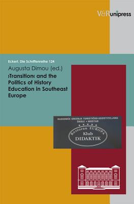 Transitions and the Politics of History Education in Southeast Europe - Dimou, Augusta (Editor), and Lassig, Simone (Series edited by)