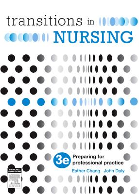 Transitions in Nursing: Preparing for Professional Practice - Chang, Esther, RN, CM, PhD, and Daly, John, RN, BA, PhD