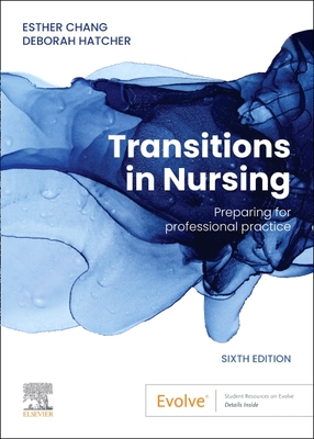 Transitions in Nursing: Preparing for Professional Practice - Chang, Esther, RN, CM, PhD, and Hatcher, Deborah, PhD