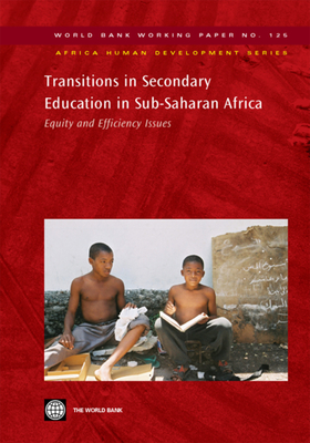 Transitions in Secondary Education in Sub-Saharan Africa: Equity and Efficiency Issues Volume 125 - World Bank