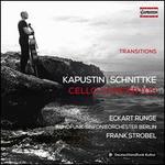 Transitions: Kapustin, Schnittke - Cello Concertos